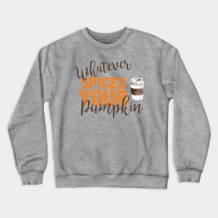 Whatever Spices Your Pumpkin Crewneck Sweatshirt